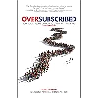 Oversubscribed: How To Get People Lining Up To Do Business With You, 2nd Edition: How To Get People Lining Up To Do Business With You