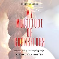 My Multitude of Counselors: Finding Safety in Accepting Help My Multitude of Counselors: Finding Safety in Accepting Help Audible Audiobook Paperback Kindle