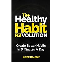 The Healthy Habit Revolution: The Step by Step Blueprint to Create Better Habits in 5 Minutes a Day The Healthy Habit Revolution: The Step by Step Blueprint to Create Better Habits in 5 Minutes a Day Kindle Audible Audiobook Paperback Mass Market Paperback