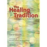 The Healing Tradition: Reviving the Soul of Western Medicine The Healing Tradition: Reviving the Soul of Western Medicine Kindle Paperback