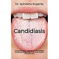 Comprehensive Treatise on Candidiasis: Understanding, Diagnosis, and Holistic Management (Medical care and health) Comprehensive Treatise on Candidiasis: Understanding, Diagnosis, and Holistic Management (Medical care and health) Kindle Paperback