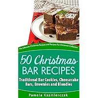 50 Christmas Bar Recipes – Traditional Bar Cookies, Cheesecake Bars, Brownies and Blondies (The Ultimate Christmas Recipes and Recipes For Christmas Collection Book 7) 50 Christmas Bar Recipes – Traditional Bar Cookies, Cheesecake Bars, Brownies and Blondies (The Ultimate Christmas Recipes and Recipes For Christmas Collection Book 7) Kindle