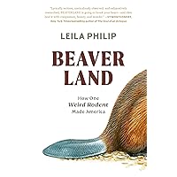 Beaverland: How One Weird Rodent Made America Beaverland: How One Weird Rodent Made America Kindle Paperback Audible Audiobook Hardcover