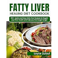 FATTY LIVER HEALING DIET COOKBOOK: 100+ Quick and Easy Fatty liver Recipes to Regain your liver health and help you live longer longer FATTY LIVER HEALING DIET COOKBOOK: 100+ Quick and Easy Fatty liver Recipes to Regain your liver health and help you live longer longer Kindle Paperback