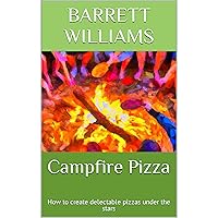 Campfire Pizza: How to create delectable pizzas under the stars Campfire Pizza: How to create delectable pizzas under the stars Kindle Audible Audiobook