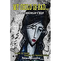 My Child is SAD... What Should I Do?: A Guide for Parents Struggling with Depressed Children (My Child is...) My Child is SAD... What Should I Do?: A Guide for Parents Struggling with Depressed Children (My Child is...) Kindle Paperback