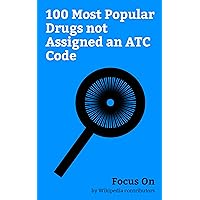 Focus On: 100 Most Popular Drugs not Assigned an ATC Code: Anatomical Therapeutic Chemical Classification System, MDMA, Lysergic acid Diethylamide, N,N-Dimethyltryptamine, ... Methylene Blue, Theanine, etc.