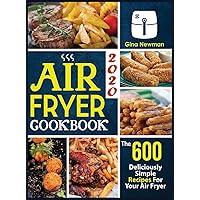 Air Fryer Cookbook 2020: The 600 Deliciously Simple Recipes For Your Air Fryer Air Fryer Cookbook 2020: The 600 Deliciously Simple Recipes For Your Air Fryer Hardcover Paperback