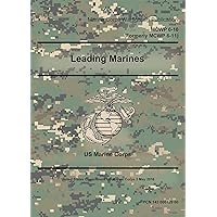 Marine Corps Warfighting Publication MCWP 6-10 (Formerly MCWP 6-11) Leading Marines 2 May 2016 Marine Corps Warfighting Publication MCWP 6-10 (Formerly MCWP 6-11) Leading Marines 2 May 2016 Kindle Paperback