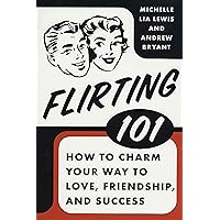 Flirting 101: How to Charm Your Way to Love, Friendship, and Success Flirting 101: How to Charm Your Way to Love, Friendship, and Success Kindle Paperback Flexibound Hardcover