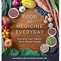 Food As Medicine Everyday: Reclaim Your Health With Whole Foods Food As Medicine Everyday: Reclaim Your Health With Whole Foods Paperback Kindle