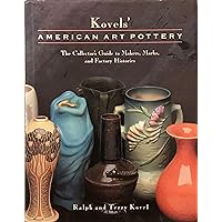 Kovels' American Art Pottery: The Collector's Guide to Makers, Marks, and Factory Histories Kovels' American Art Pottery: The Collector's Guide to Makers, Marks, and Factory Histories Hardcover