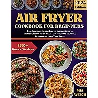 Air Fryer Cookbook for Beginners: Easy, Delicious & Healthy Recipes - Ultimate Guide to Effortless, Energy-Saving Meals, Tasty Snacks and Delightful Desserts with Useful Tips & Tricks Air Fryer Cookbook for Beginners: Easy, Delicious & Healthy Recipes - Ultimate Guide to Effortless, Energy-Saving Meals, Tasty Snacks and Delightful Desserts with Useful Tips & Tricks Kindle Paperback