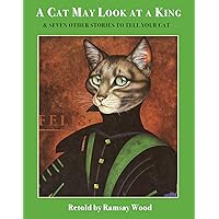 Cat May Look at a King: & Seven Other Stories To Tell Your Cat