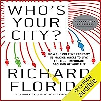 Who’s Your City?: How the Creative Economy Is Making Where to Live the Most Important Decision of Your Life Who’s Your City?: How the Creative Economy Is Making Where to Live the Most Important Decision of Your Life Audible Audiobook Hardcover Kindle Paperback