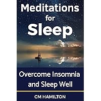 Meditations for Sleep: Overcome Insomnia and Sleep Well Meditations for Sleep: Overcome Insomnia and Sleep Well Kindle Paperback