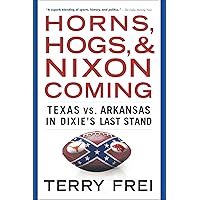 Horns, Hogs, and Nixon Coming: Texas vs. Arkansas in Dixie's Last Stand