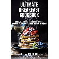 Ultimate Breakfast Cookbook: Eggs, Pancakes, Coffee Cakes, Casseroles, Cinnamon Rolls & More! (Southern Cooking Recipes) Ultimate Breakfast Cookbook: Eggs, Pancakes, Coffee Cakes, Casseroles, Cinnamon Rolls & More! (Southern Cooking Recipes) Kindle Paperback