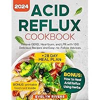 Acid Reflux Cookbook: Relieve GERD, Heartburn, and LPR with 100 Delicious Recipes and Easy-to-Follow Advices | +28 Day Meal Plan Acid Reflux Cookbook: Relieve GERD, Heartburn, and LPR with 100 Delicious Recipes and Easy-to-Follow Advices | +28 Day Meal Plan Kindle Paperback