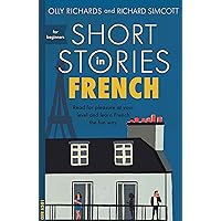 Short Stories in French for Beginners: Read for pleasure at your level, expand your vocabulary and learn French the fun way! (Readers) (French Edition)