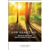 God Grant Me: More Daily Meditations from the Authors of Keep It Simple (Hazelden Meditations Book 1) God Grant Me: More Daily Meditations from the Authors of Keep It Simple (Hazelden Meditations Book 1) Paperback Kindle