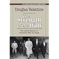 The Strength of the Wolf: The Secret History of America's War on Drugs The Strength of the Wolf: The Secret History of America's War on Drugs Kindle Paperback Hardcover