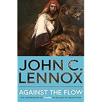 Against the Flow: The Inspiration of Daniel in an Age of Relativism - New Edition Against the Flow: The Inspiration of Daniel in an Age of Relativism - New Edition Paperback Kindle