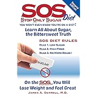 SOS (Stop Only Sugar) Diet, 2nd Edition: Learn All About Sugar, the Bittersweet Truth SOS (Stop Only Sugar) Diet, 2nd Edition: Learn All About Sugar, the Bittersweet Truth Kindle Paperback