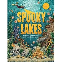 Spooky Lakes: 25 Strange and Mysterious Lakes that Dot Our Planet Spooky Lakes: 25 Strange and Mysterious Lakes that Dot Our Planet Hardcover Kindle