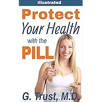Protect Your Health with The Pill (Women's Health in the 21st Century Book 1) Protect Your Health with The Pill (Women's Health in the 21st Century Book 1) Kindle