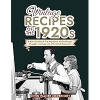 Vintage Recipes of the 1920s: A Retro Cookbook That Will Bring Back the Legendary Cuisine of the Mad Decade (Vintage and Retro Cookbooks) Vintage Recipes of the 1920s: A Retro Cookbook That Will Bring Back the Legendary Cuisine of the Mad Decade (Vintage and Retro Cookbooks) Kindle Paperback