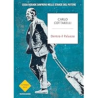 Dentro il palazzo: Cosa accade davvero nelle stanze del potere (Italian Edition)