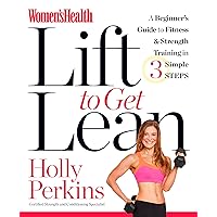 Women's Health Lift to Get Lean: A Beginner#s Guide to Fitness & Strength Training in 3 Simple Steps Women's Health Lift to Get Lean: A Beginner#s Guide to Fitness & Strength Training in 3 Simple Steps Kindle Paperback