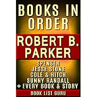 Robert B Parker Books in Order: Spenser series, Jesse Stone books, Cole and Hitch series, Philip Marlowe, Sunny Randall, short stories, standalone novels, ... B Parker biography. (Series Order Book 43)