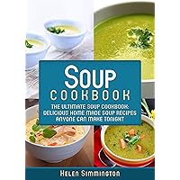 Soup Cookbook: The Ultimate Soup Cookbook: Delicious, Home Made Soup Recipes Anyone Can Make Tonight! (Soup Cookbook, Soup Cookbook Series) Soup Cookbook: The Ultimate Soup Cookbook: Delicious, Home Made Soup Recipes Anyone Can Make Tonight! (Soup Cookbook, Soup Cookbook Series) Kindle Paperback