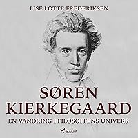 Søren Kierkegaard - en vandring i filosoffens univers Søren Kierkegaard - en vandring i filosoffens univers Audible Audiobook