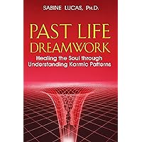 Past Life Dreamwork: Healing the Soul through Understanding Karmic Patterns Past Life Dreamwork: Healing the Soul through Understanding Karmic Patterns Paperback Kindle