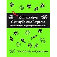 Roll to Save : Gaming Disease Response How to Construct Wargames in Support of Public Health Professionals (History of Wargaming Project: Professional Wargaming Book 1) Roll to Save : Gaming Disease Response How to Construct Wargames in Support of Public Health Professionals (History of Wargaming Project: Professional Wargaming Book 1) Kindle Hardcover Paperback