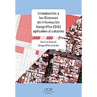 Introducción a los Sistemas de Información Geográfica (SIG) aplicados al catastro (Spanish Edition)