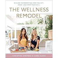 The Wellness Remodel: A Guide to Rebooting How You Eat, Move, and Feed Your Soul The Wellness Remodel: A Guide to Rebooting How You Eat, Move, and Feed Your Soul Hardcover Kindle Audible Audiobook Audio CD