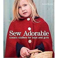 Sew Adorable: Classic Clothes for Boys and Girls Sew Adorable: Classic Clothes for Boys and Girls Paperback