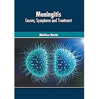 Meningitis: Causes, Symptoms and Treatment Meningitis: Causes, Symptoms and Treatment Hardcover