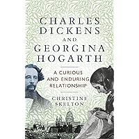 Charles Dickens and Georgina Hogarth: A curious and enduring relationship Charles Dickens and Georgina Hogarth: A curious and enduring relationship Kindle Hardcover