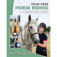 Pain-Free Horse Riding: An Illustrated Guide to Prevention, Self-Care, and Injury Management for Riders of All Abilities Pain-Free Horse Riding: An Illustrated Guide to Prevention, Self-Care, and Injury Management for Riders of All Abilities Paperback Kindle
