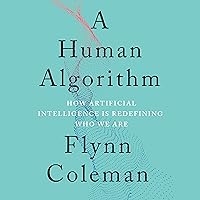 A Human Algorithm: How Artificial Intelligence Is Redefining Who We Are A Human Algorithm: How Artificial Intelligence Is Redefining Who We Are Paperback Kindle Audible Audiobook Hardcover Audio CD