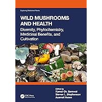 Wild Mushrooms and Health: Diversity, Phytochemistry, Medicinal Benefits, and Cultivation (Exploring Medicinal Plants) Wild Mushrooms and Health: Diversity, Phytochemistry, Medicinal Benefits, and Cultivation (Exploring Medicinal Plants) Kindle Hardcover