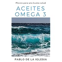 Aceites Omega 3: Pilares Para una Buena Salud (Spanish Edition) Aceites Omega 3: Pilares Para una Buena Salud (Spanish Edition) Kindle