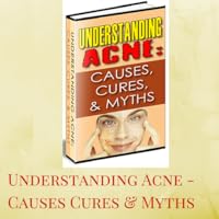 Understanding Acne Causes Cures And Myths