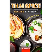 Thai Spice Recipes Symphony: Exquisite Dishes to Savory Thai Spice Recipes Symphony: Exquisite Dishes to Savory Kindle Paperback