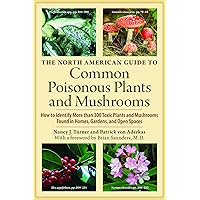 The North American Guide to Common Poisonous Plants and Mushrooms The North American Guide to Common Poisonous Plants and Mushrooms Hardcover Paperback